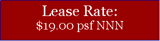 Text Box: Lease Rate:$19.00 psf NNN
