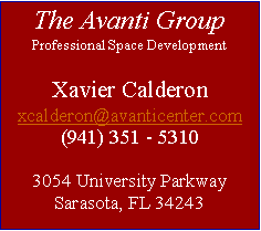 Text Box: The Avanti GroupProfessional Space DevelopmentXavier Calderonxcalderon@avanticenter.com(941) 351 - 53103054 University ParkwaySarasota, FL 34243