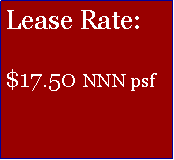 Text Box: Lease Rate:$17.50 NNN psf